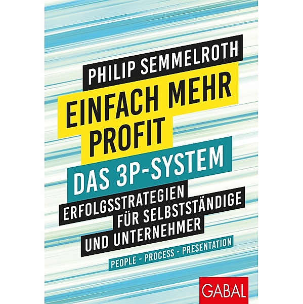 Einfach mehr Profit: Das 3P-System / Dein Business, Philip Semmelroth