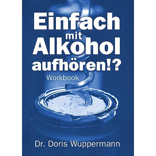 Einfach mit Alkohol aufhören!?, Doris Wuppermann