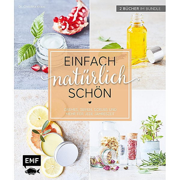 Einfach natürlich schön - Naturkosmetik selber machen, Christina Kraus