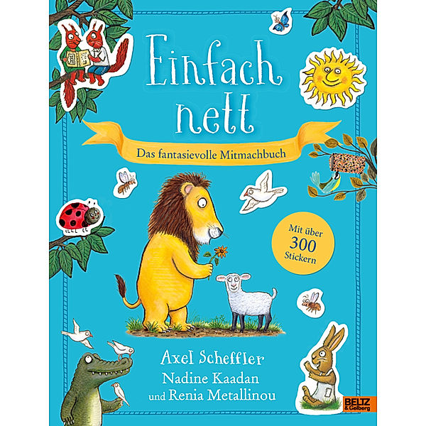 Einfach nett. Das fantasievolle Mitmachbuch, Axel Scheffler, Renia Metallinou, Nadine Kaadan