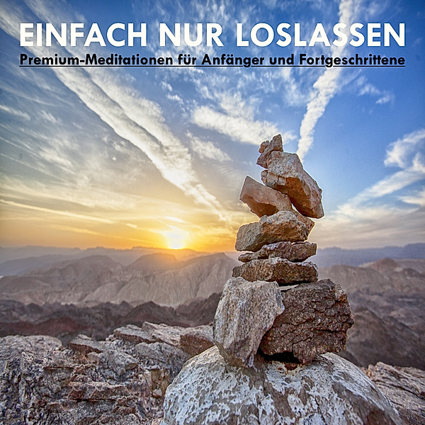 EINFACH NUR LOSLASSEN: Premium-Meditationen für Anfänger und Fortgeschrittene, Patrick Lynen