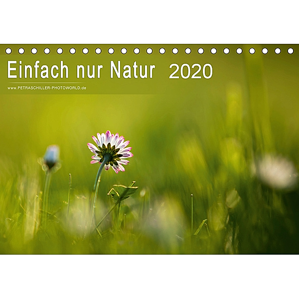 Einfach nur Natur (Tischkalender 2020 DIN A5 quer), Petra Schiller