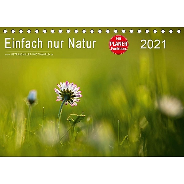 Einfach nur Natur (Tischkalender 2021 DIN A5 quer), Petra Schiller