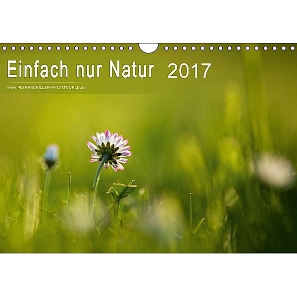 Einfach nur Natur (Wandkalender 2017 DIN A4 quer), Petra Schiller