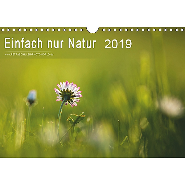 Einfach nur Natur (Wandkalender 2019 DIN A4 quer), Petra Schiller