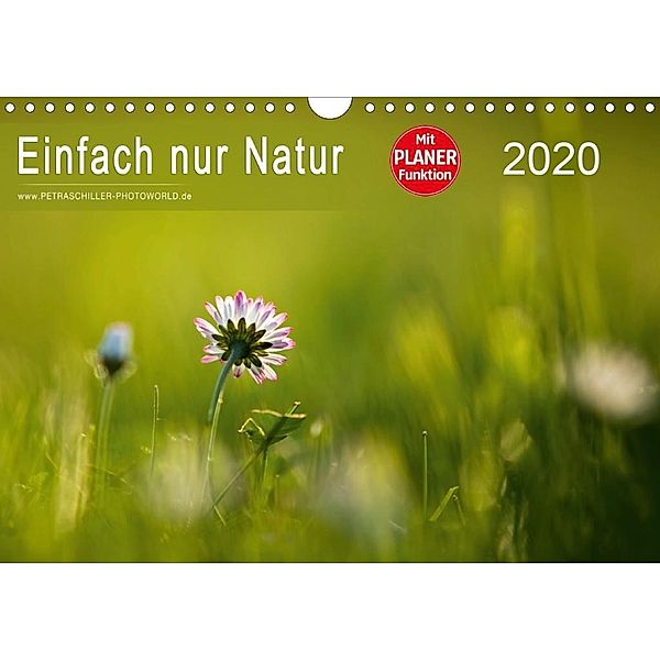 Einfach nur Natur (Wandkalender 2020 DIN A4 quer), Petra Schiller