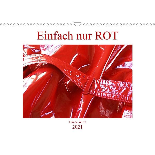 Einfach nur Rot (Wandkalender 2021 DIN A3 quer), Hanne Wirtz