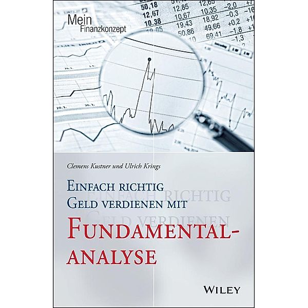 Einfach richtig Geld verdienen mit Fundamentalanalyse / Mein Finanzkonzept, Clemens Kustner, Ulrich Krings