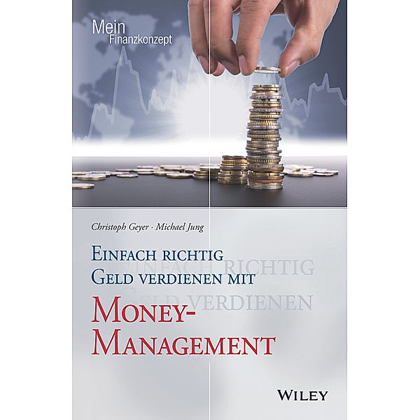 Einfach richtig Geld verdienen mit Money-Management, Christoph Geyer, Michael Jung