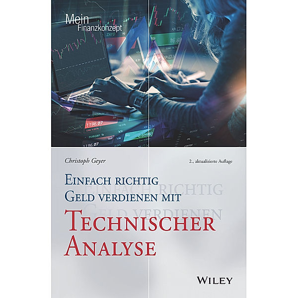 Einfach richtig Geld verdienen mit Technischer Analyse, Christoph Geyer