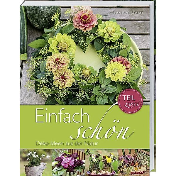 Einfach schön - Deko-Ideen aus der Natur.Tl.2, Gerda von Lienen