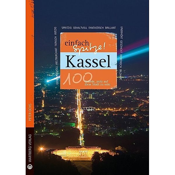 ... einfach Spitze! / Kassel - einfach Spitze! 100 Gründe, stolz auf diese Stadt zu sein, Peter Ochs