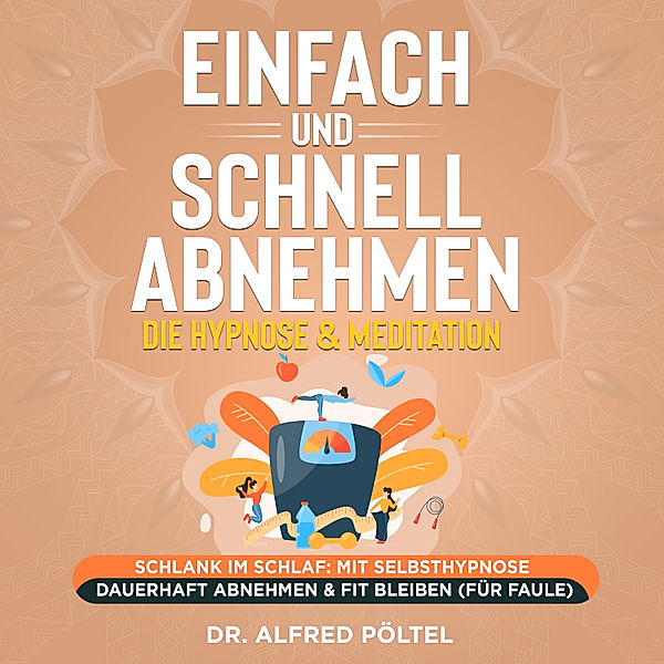 Einfach und schnell abnehmen - die Hypnose & Meditation, Dr. Alfred Pöltel