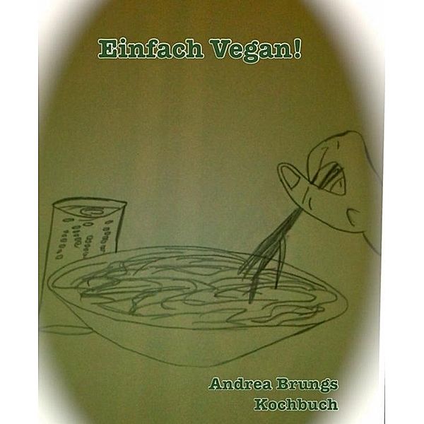 Einfach Vegan!, Andrea Brungs