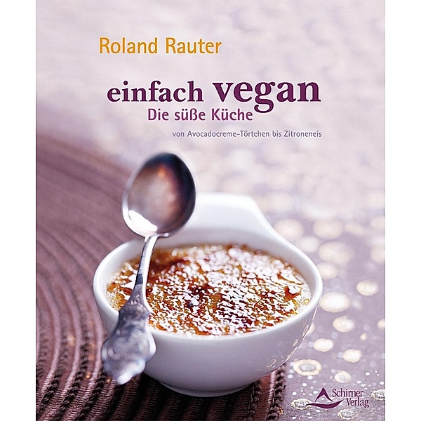Einfach vegan - Die Süße Küche, Roland Rauter