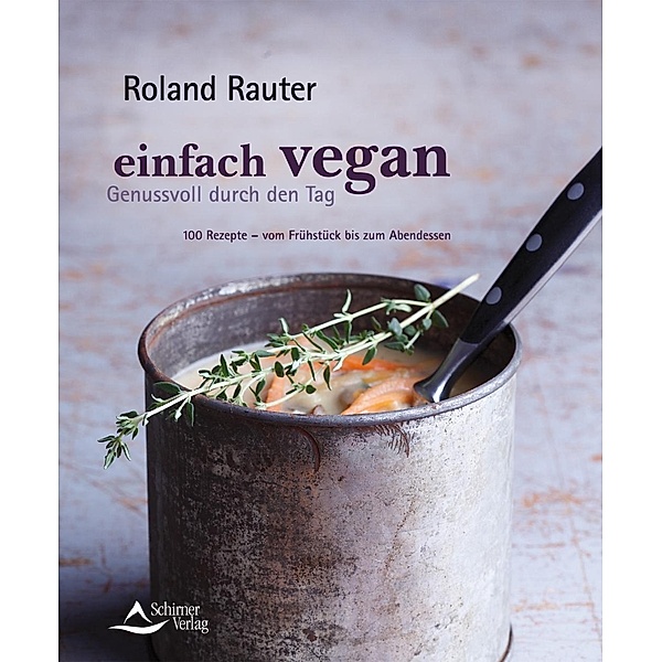 Einfach vegan -  Genussvoll durch den Tag, Roland Rauter