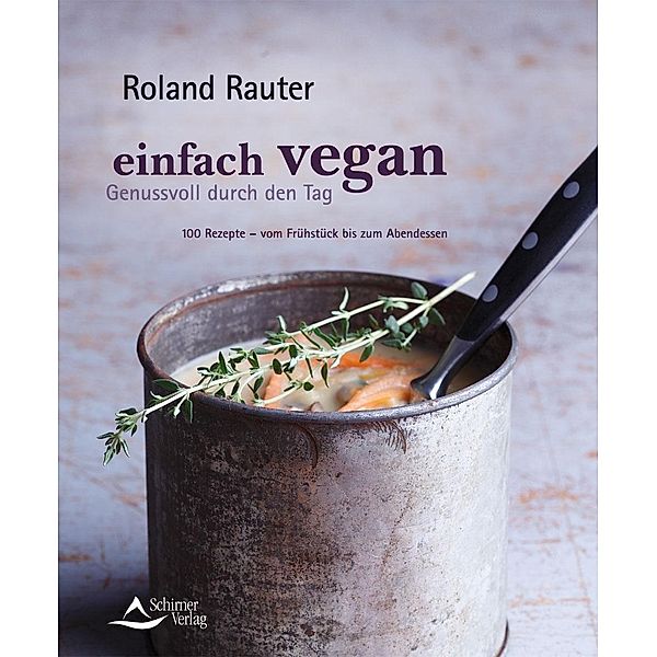 Einfach vegan - Genussvoll durch den Tag, Roland Rauter