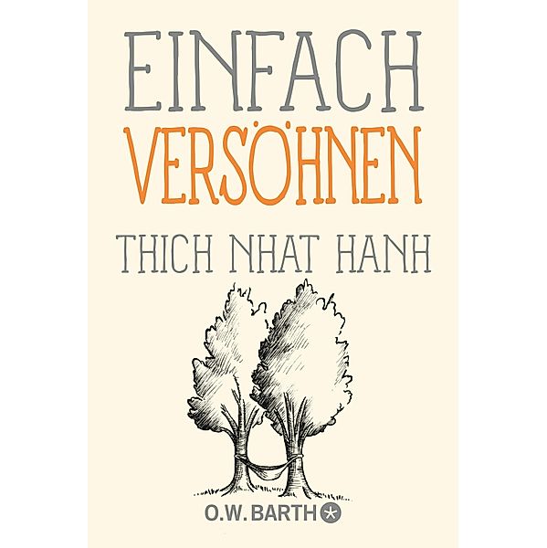 Einfach versöhnen / Basics der Achtsamkeit, Thich Nhat Hanh