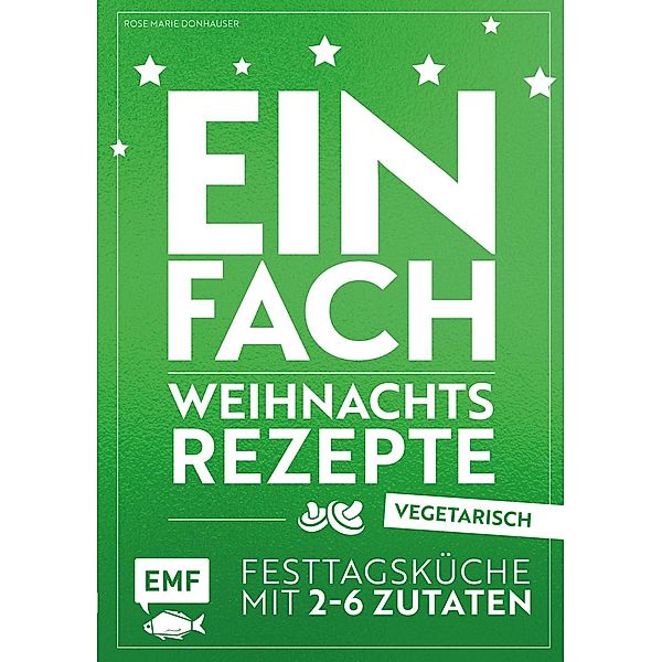 Einfach Weihnachtsrezepte - vegetarisch, Rose Marie Donhauser