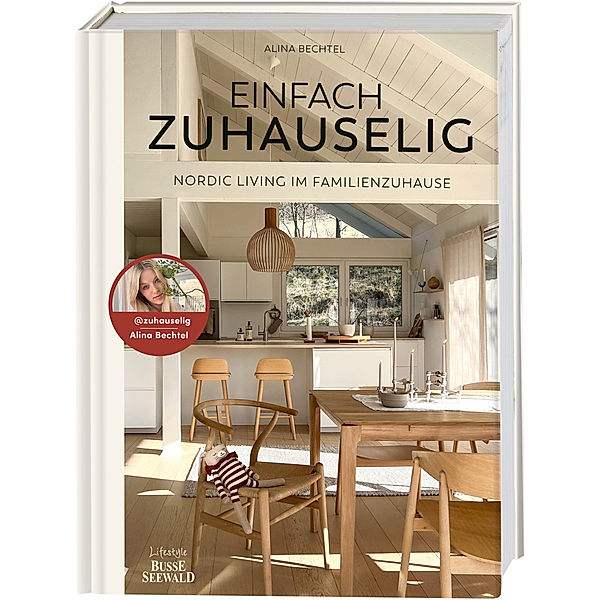 Einfach zuhauselig. Nordic Living im Familienzuhause, Alina Bechtel