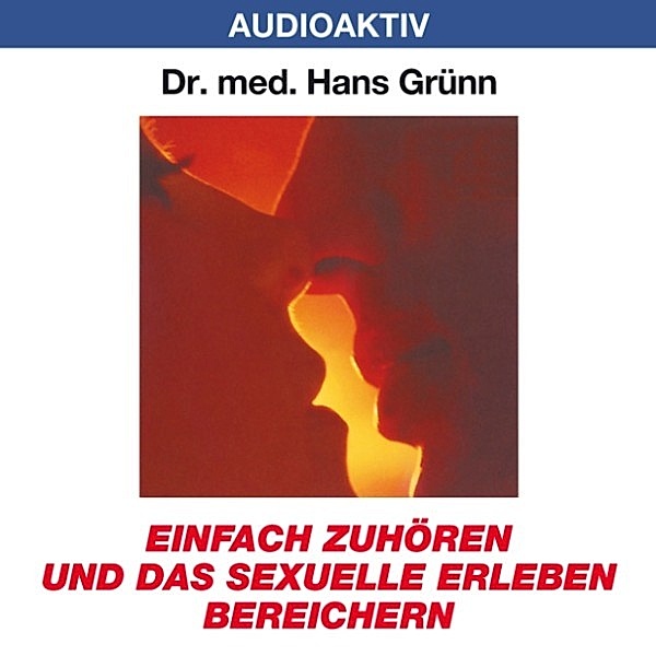 Einfach zuhören und das sexuelle Erleben bereichern, Dr. Hans Grünn