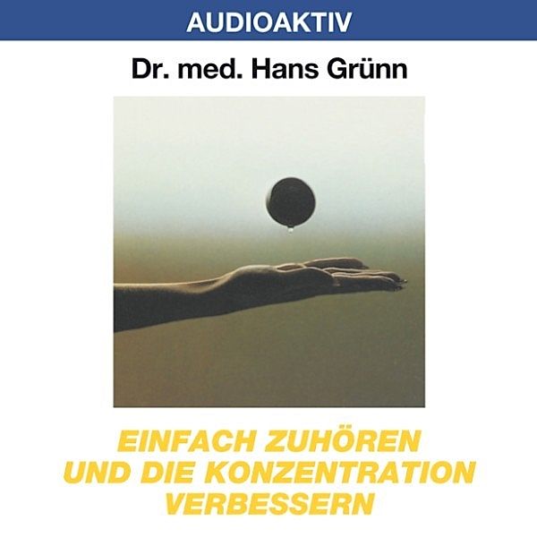 Einfach zuhören und die Konzentration verbessern, Dr. Hans Grünn
