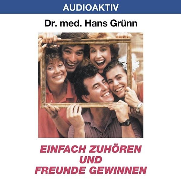 Einfach zuhören und Freunde gewinnen, Dr. Hans Grünn