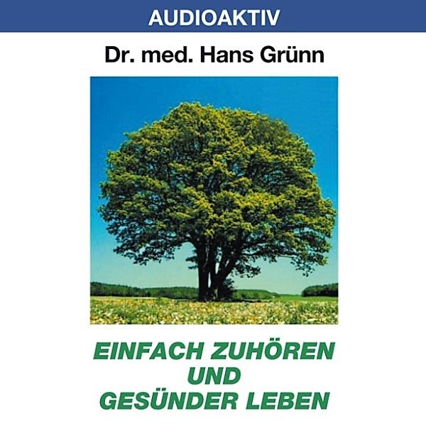 Einfach zuhören und gesünder leben, Dr. Hans Grünn