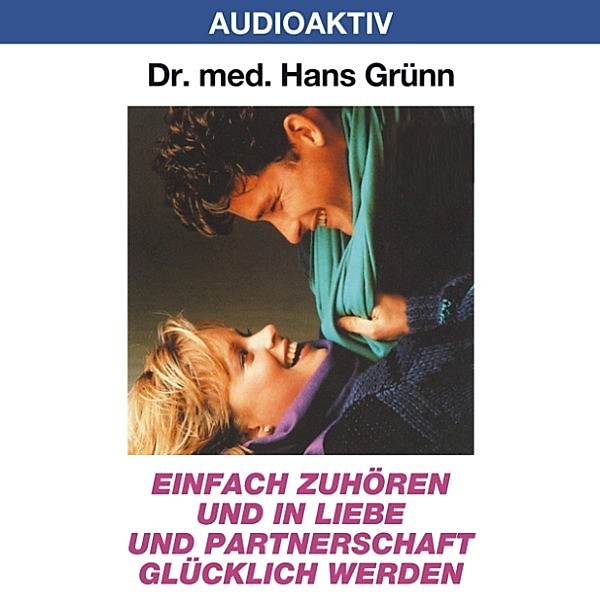 Einfach zuhören und in Liebe und Partnerschaft glücklich werden, Dr. Hans Grünn
