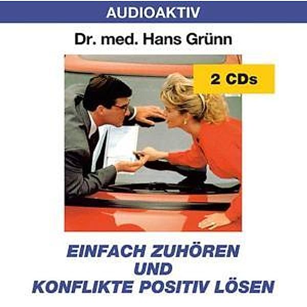 Einfach zuhören und Konflikte positiv lösen, Dr. Hans Grünn