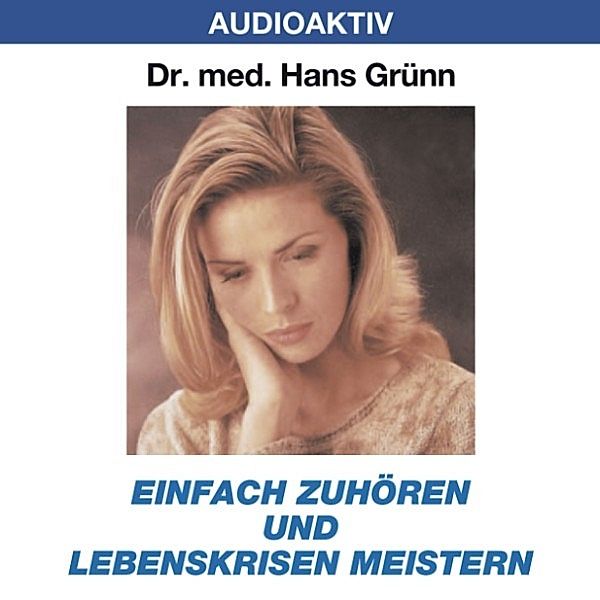 Einfach zuhören und Lebenskrisen meistern, Dr. Hans Grünn