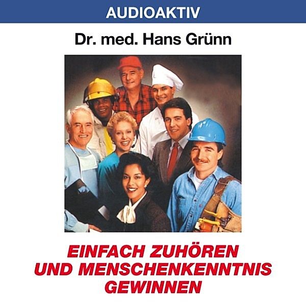 Einfach zuhören und Menschenkenntnis gewinnen, Dr. Hans Grünn