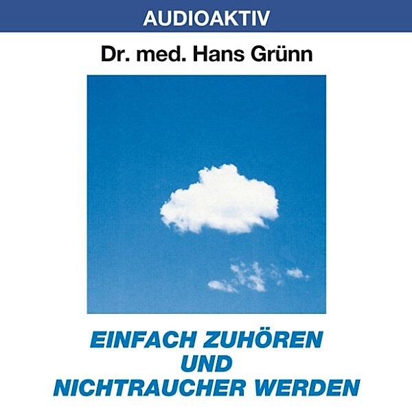 Einfach zuhören und Nichtraucher werden, Dr. Hans Grünn
