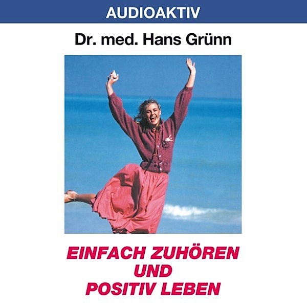 Einfach zuhören und positiv leben, Dr. Hans Grünn