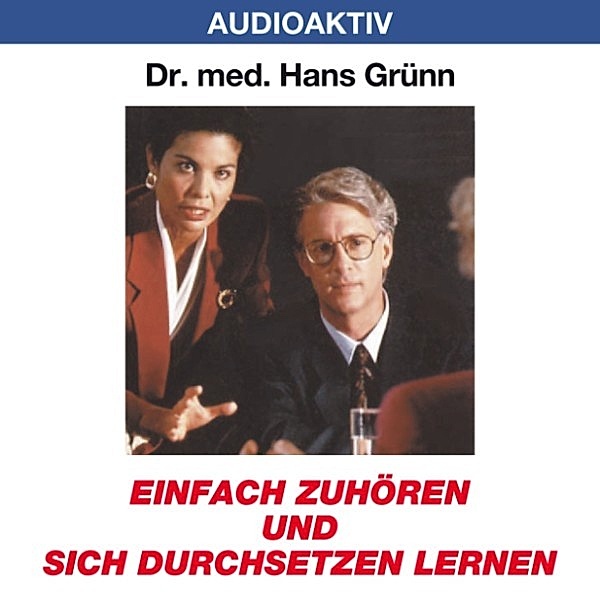 Einfach zuhören und sich durchsetzen lernen, Dr. Hans Grünn