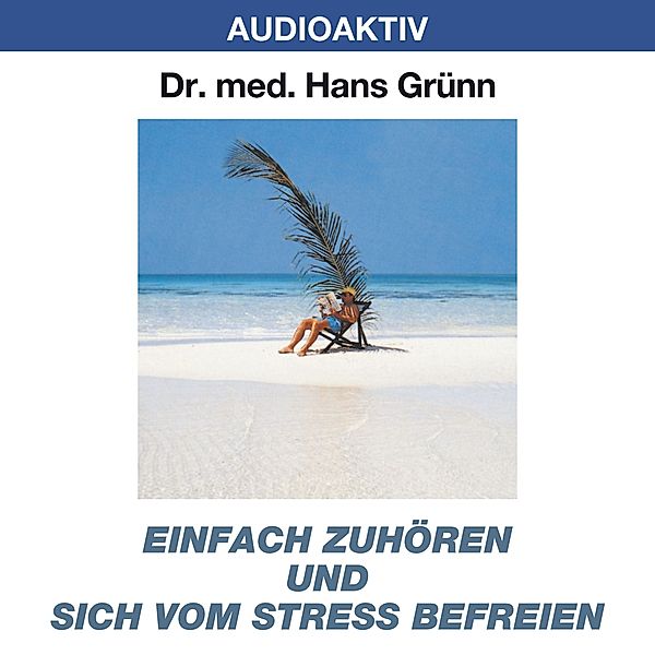 Einfach zuhören und sich vom Stress befreien, Dr. Hans Grünn