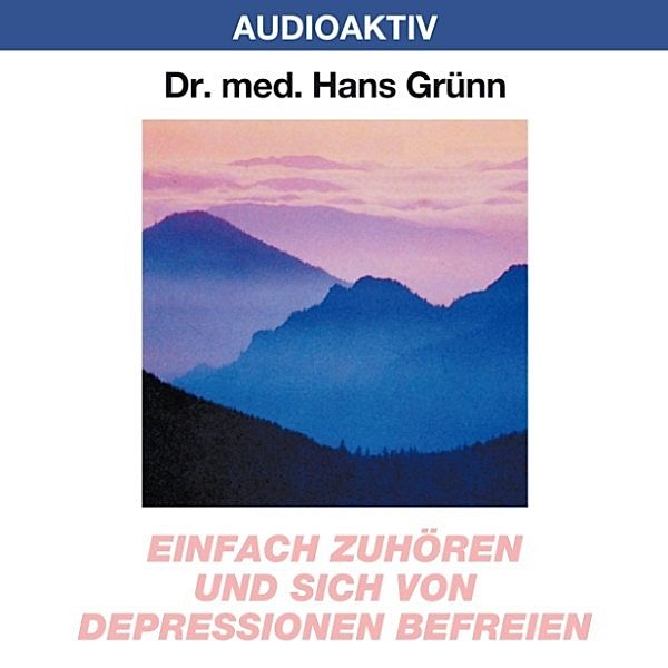 Einfach zuhören und sich von Depressionen befreien, Dr. Hans Grünn
