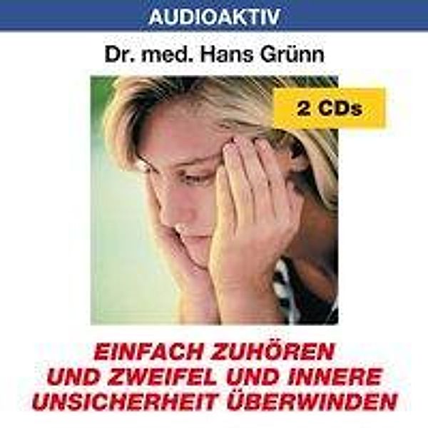 Einfach zuhören und Zweifel und innere Unsicherheit überwinden, 2 Audio-CDs, Hans Grünn
