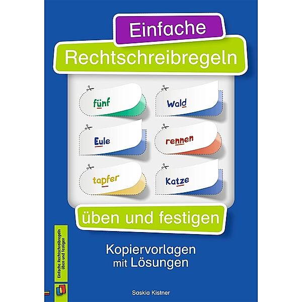 Einfache Rechtschreibregeln üben und festigen, Saskia Kistner