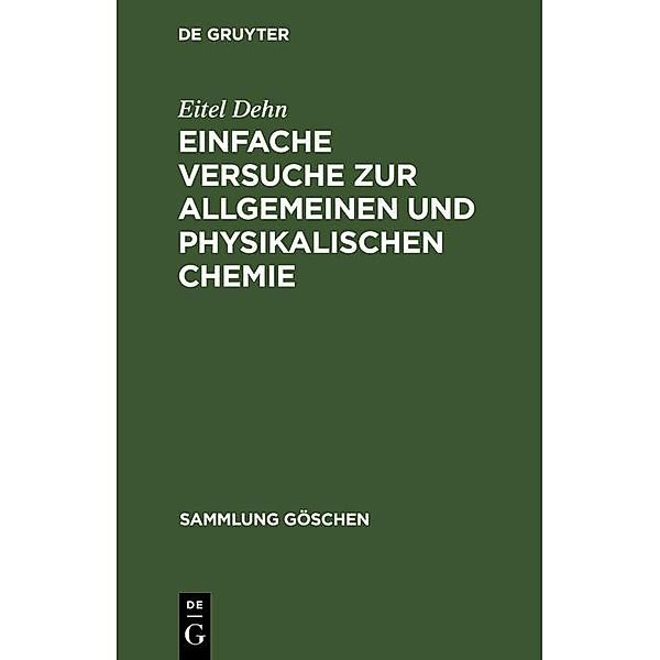 Einfache Versuche zur allgemeinen und physikalischen Chemie / Sammlung Göschen Bd.1201/1201a, Eitel Dehn