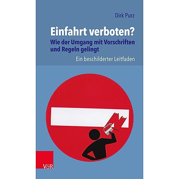 Einfahrt verboten? Wie der Umgang mit Vorschriften und Regeln gelingt, Dirk Purz