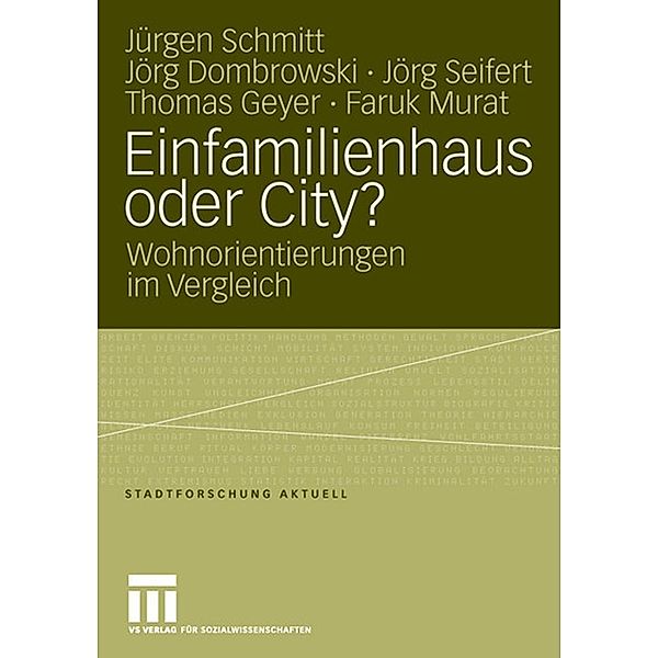 Einfamilienhaus oder City? / Stadtforschung aktuell, Jürgen Schmitt, Jörg Dombrowski, Jörg Seifert, Thomas Geyer, Faruk Murat