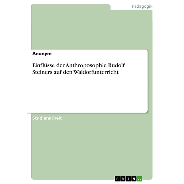 Einflüsse der Anthroposophie Rudolf Steiners auf den Waldorfunterricht