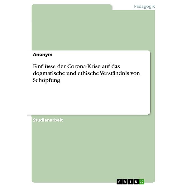 Einflüsse der Corona-Krise auf das dogmatische und ethische Verständnis von Schöpfung