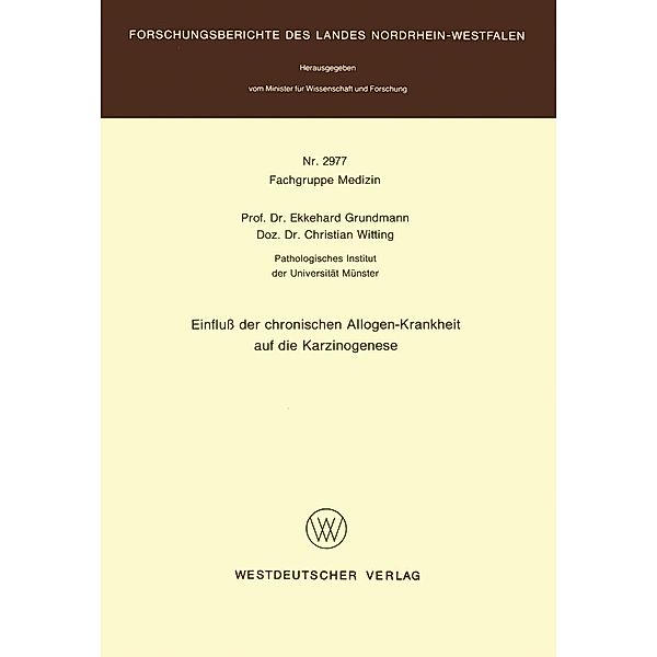 Einfluß der chronischen Allogen-Krankheit auf die Karzinogenese / Forschungsberichte des Landes Nordrhein-Westfalen Bd.2977, Ekkehard Grundmann