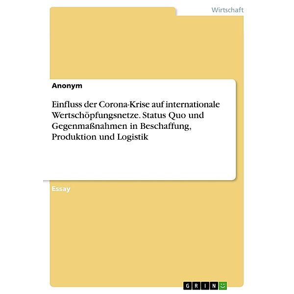 Einfluss der Corona-Krise auf internationale Wertschöpfungsnetze. Status Quo und Gegenmassnahmen in Beschaffung, Produktion und Logistik