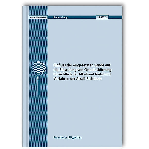Einfluss der eingesetzten Sande auf die Einstufung von Gesteinskörnung hinsichtlich der Alkalireaktivität mit Verfahren der Alkali-Richtlinie. Abschlussbericht, Lutz Franke, Sabine Opeldus