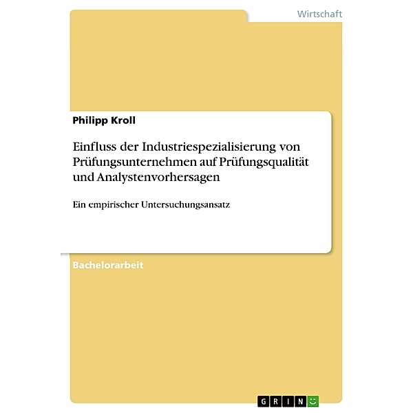Einfluss der Industriespezialisierung von Prüfungsunternehmen auf Prüfungsqualität und Analystenvorhersagen, Philipp Kroll