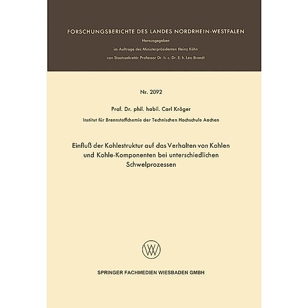 Einfluss der Kohlestruktur auf das Verhalten von Kohlen und Kohle-Komponenten bei unterschiedlichen Schwelprozessen / Forschungsberichte des Landes Nordrhein-Westfalen, Carl Kröger