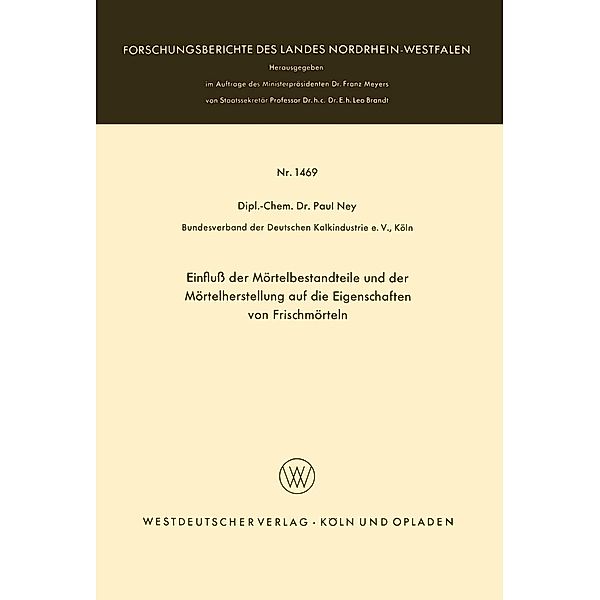Einfluss der Mörtelbestandteile und der Mörtelherstellung auf die Eigenschaften von Frischmörteln / Forschungsberichte des Landes Nordrhein-Westfalen Bd.1469, Paul Ney